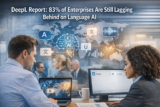 DeepL Report: 83% of Enterprises Are Still Lagging Behind on Language AI
